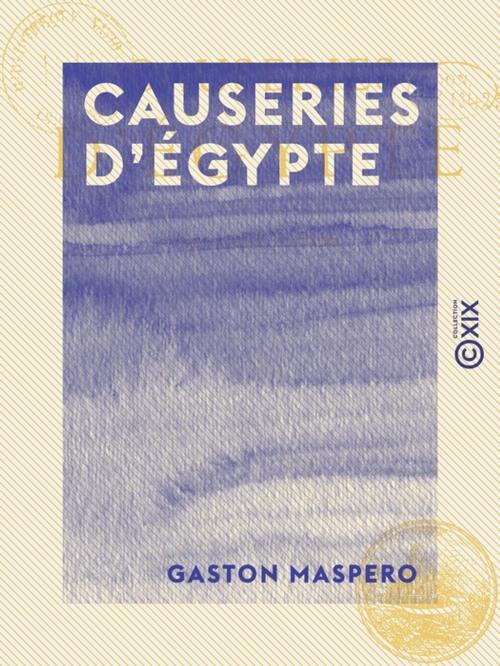 Cover of the book Causeries d'Égypte by Gaston Maspero, Collection XIX