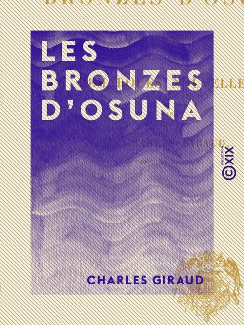 Cover of the book Les Bronzes d'Osuna - Remarques nouvelles by Charles Giraud, Collection XIX