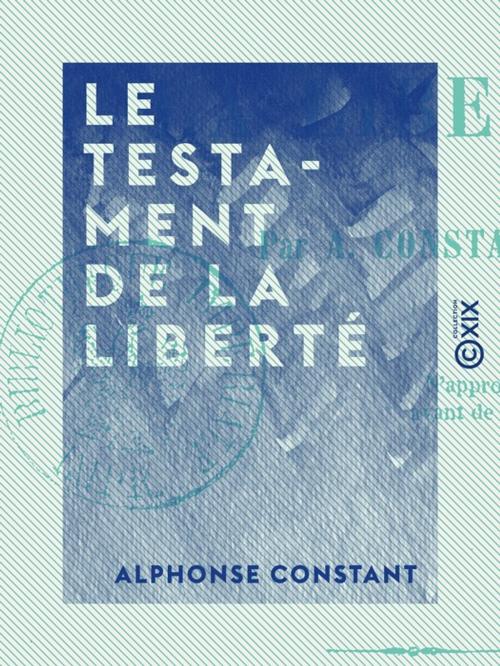 Cover of the book Le Testament de la liberté by Alphonse Constant, Collection XIX
