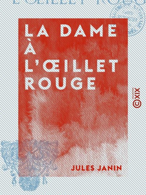 Cover of the book La Dame à l'oeillet rouge by Jules Janin, Collection XIX