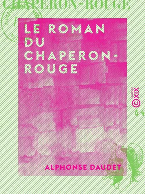 Cover of the book Le Roman du Chaperon-Rouge by Alphonse Daudet, Collection XIX