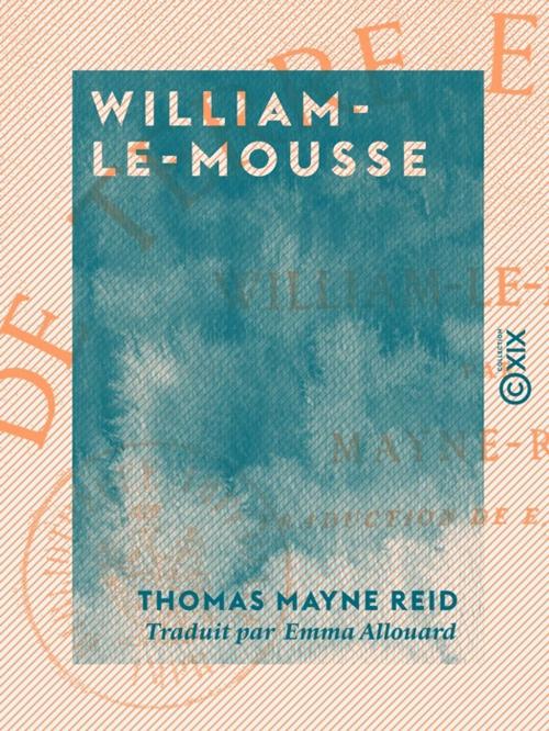 Cover of the book William-le-Mousse by Thomas Mayne Reid, Collection XIX