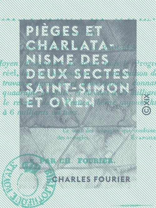 Cover of the book Pièges et charlatanisme des deux sectes Saint-Simon et Owen - Qui promettent l'association et le progrès by Charles Fourier, Collection XIX