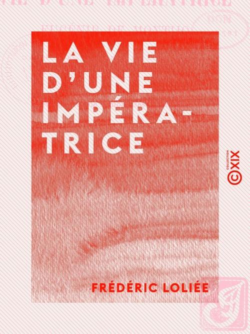 Cover of the book La Vie d'une impératrice - Eugénie de Montijo by Frédéric Loliée, Collection XIX