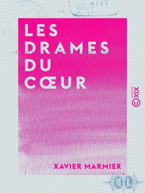 Cover of the book Les Drames du coeur by Xavier Marmier, Collection XIX