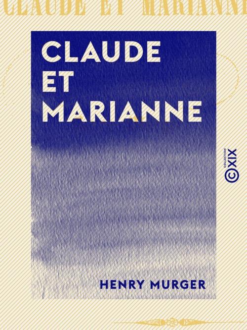 Cover of the book Claude et Marianne by Henry Murger, Collection XIX