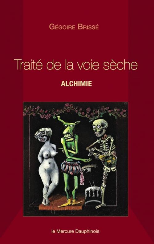 Cover of the book Traité de la voie sèche by Grégoire Brissé, Le Mercure Dauphinois