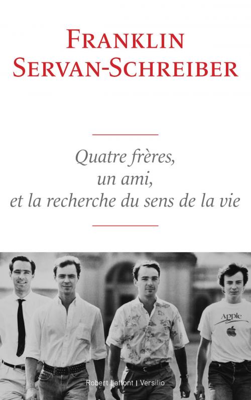 Cover of the book Quatre frères, un ami, et la recherche du sens de la vie by Franklin Servan-schreiber, Versilio