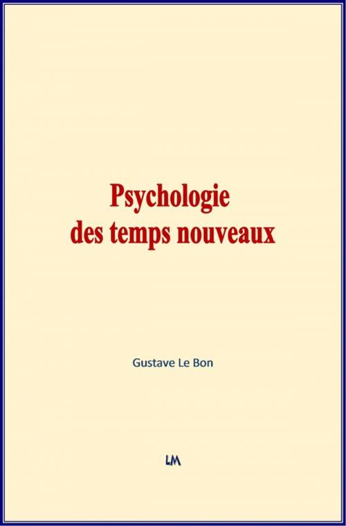 Cover of the book Psychologie des temps nouveaux by Gustave le Bon, Editions Le Mono