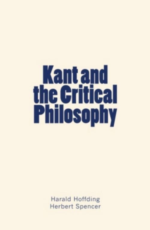 Cover of the book Kant and the Critical Philosophy by Herbert Spencer, Harald  Hoffding, Editions Le Mono