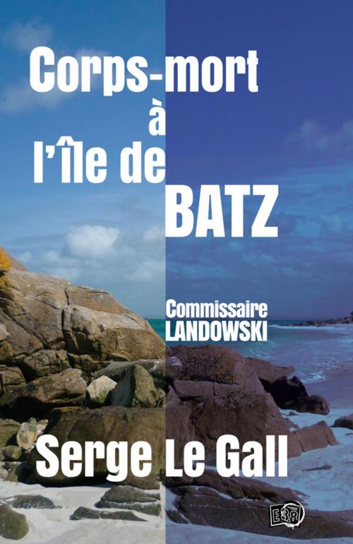 Cover of the book Corps-mort à l'île de Batz by Serge Le Gall, Les éditions du 38