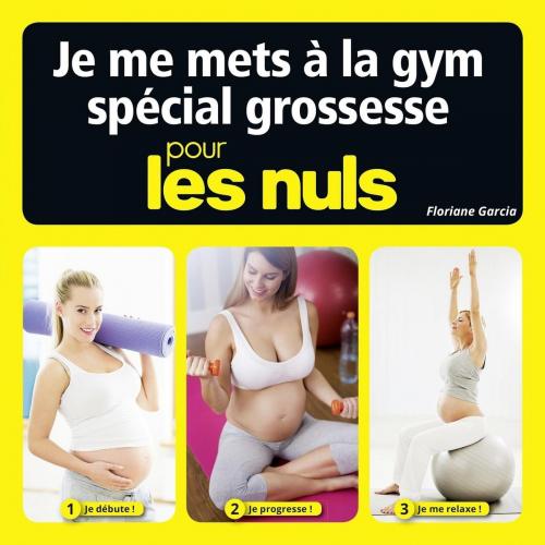 Cover of the book Je me mets à la gym spécial grossesse pour les Nuls by Floriane GARCIA, edi8
