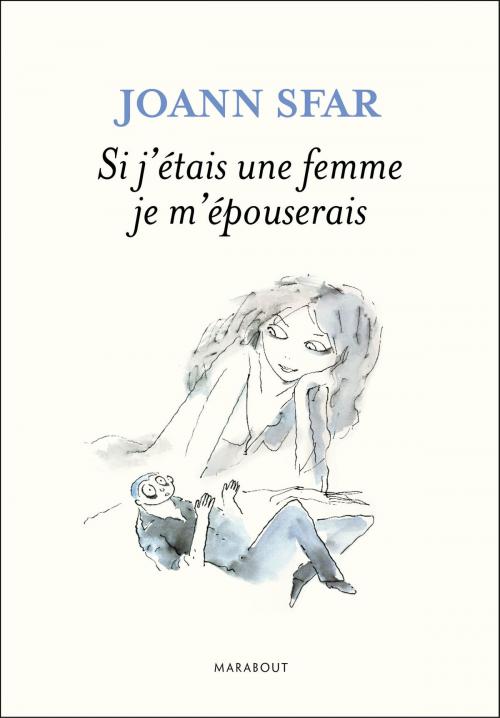 Cover of the book Si j'étais une femme je m'épouserais by Joann Sfar, Marabout