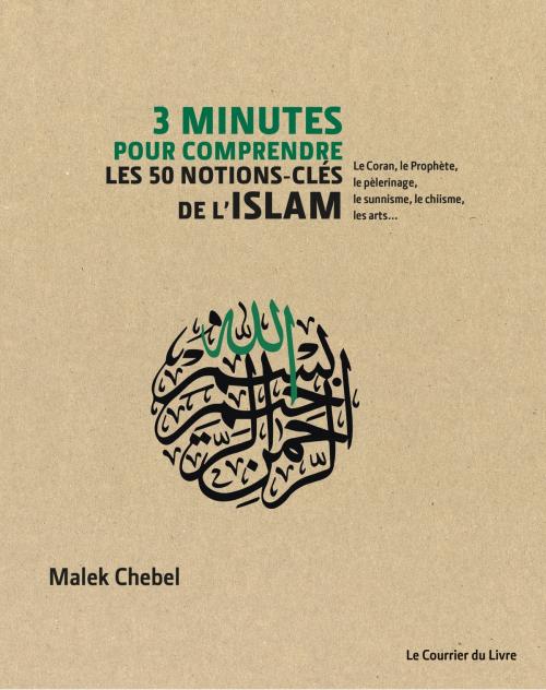 Cover of the book 3 minutes pour comprendre les 50 notions-clés de l'Islam by Malek Chebel, Le Courrier du Livre