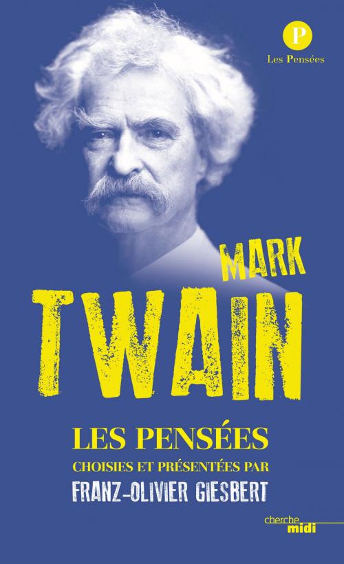 Cover of the book Pensées de Mark Twain by Mark TWAIN, Franz-Olivier GIESBERT, Cherche Midi