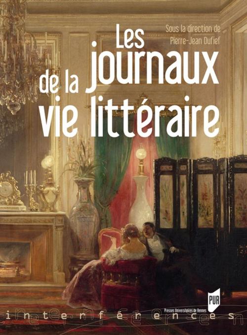 Cover of the book Les journaux de la vie littéraire by Collectif, Presses universitaires de Rennes