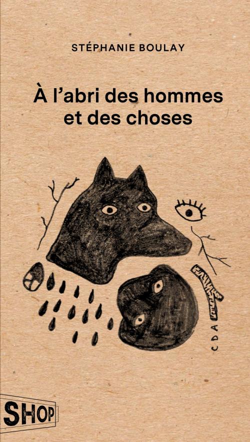 Cover of the book À l'abri des hommes et des choses by Stéphanie Boulay, Les Éditions Québec Amérique