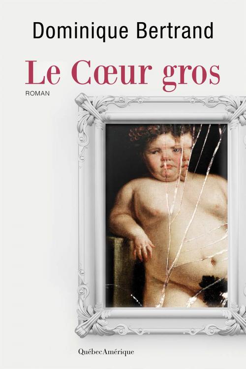 Cover of the book Le Coeur gros by Dominique Bertrand, Québec Amérique