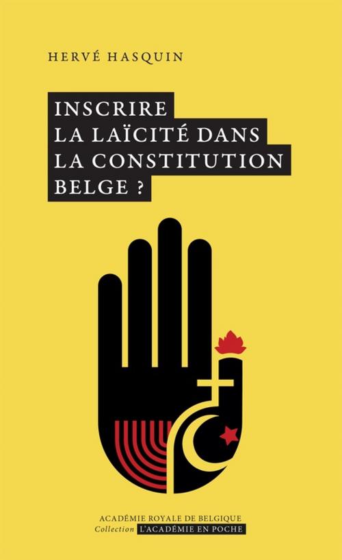 Cover of the book Inscrire la laïcité dans la Constitution belge ? by Hervé Hasquin, Académie royale de Belgique