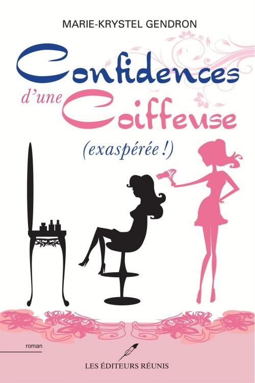Cover of the book Confidences d'une coiffeuse (exaspérée !) by Marie-Krystel Gendron, LES EDITEURS RÉUNIS