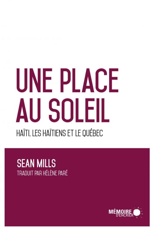 Cover of the book Une place au soleil Haïti, les Haïtiens et le Québec by Sean Mills, Mémoire d'encrier