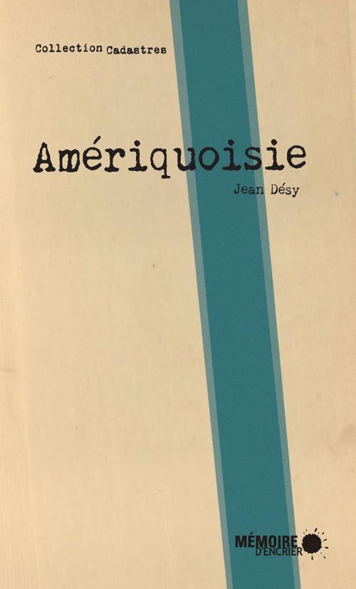 Cover of the book Amériquoisie by Jean Désy, Mémoire d'encrier