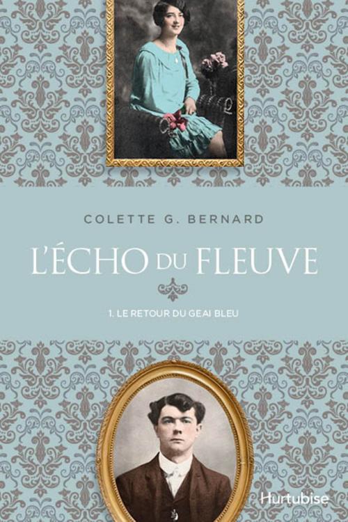 Cover of the book L'écho du fleuve T1 - Le retour du geai bleu by Colette G Bernard, Éditions Hurtubise