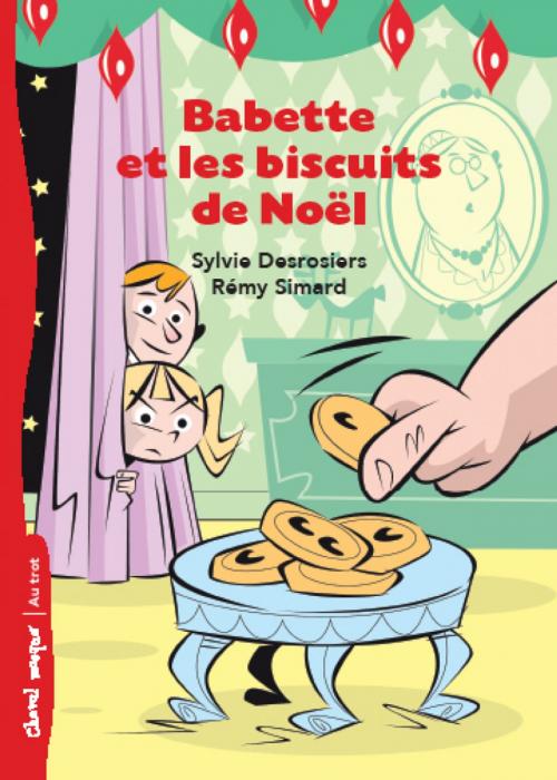 Cover of the book Babette et les biscuits de Noël by Sylvie Desrosiers, Bayard Canada