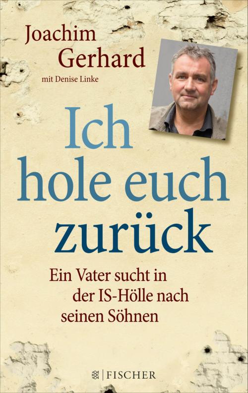 Cover of the book Ich hole euch zurück by Joachim Gerhard, Denise Linke, FISCHER E-Books