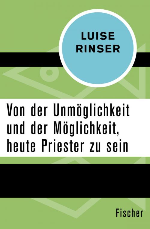 Cover of the book Von der Unmöglichkeit und der Möglichkeit, heute Priester zu sein by Luise Rinser, FISCHER Digital