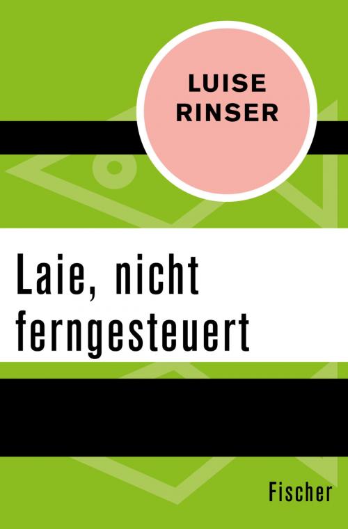 Cover of the book Laie, nicht ferngesteuert by Luise Rinser, FISCHER Digital