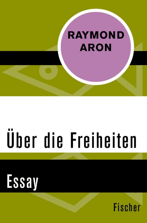 Cover of the book Über die Freiheiten by Raymond Aron, FISCHER Digital