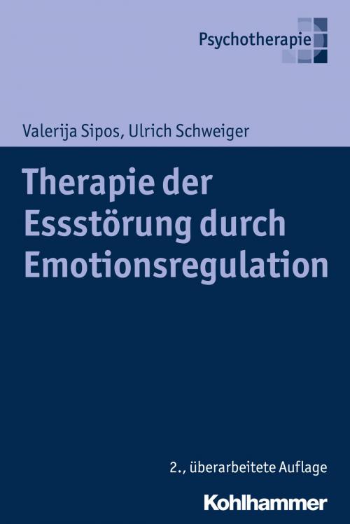 Cover of the book Therapie der Essstörung durch Emotionsregulation by Valerija Sipos, Ulrich Schweiger, Kohlhammer Verlag
