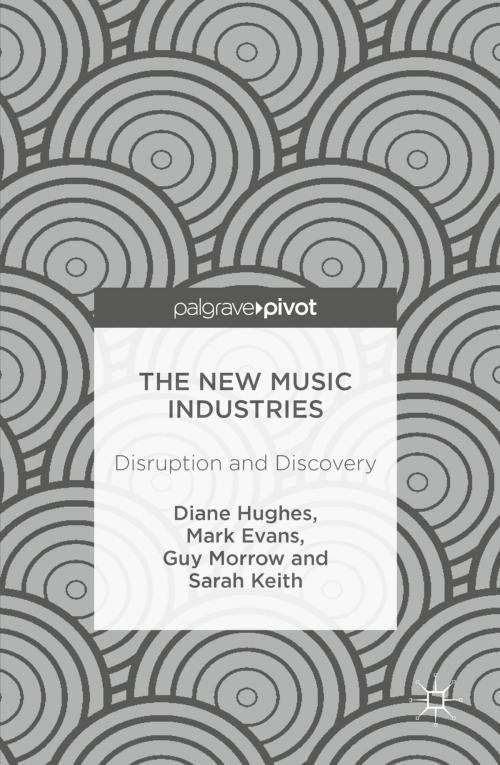 Cover of the book The New Music Industries by Diane Hughes, Mark Evans, Guy Morrow, Sarah Keith, Springer International Publishing