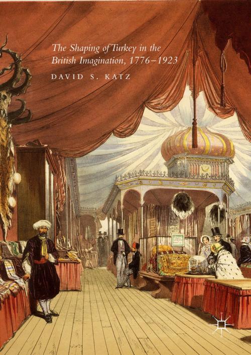 Cover of the book The Shaping of Turkey in the British Imagination, 1776–1923 by David S. Katz, Springer International Publishing