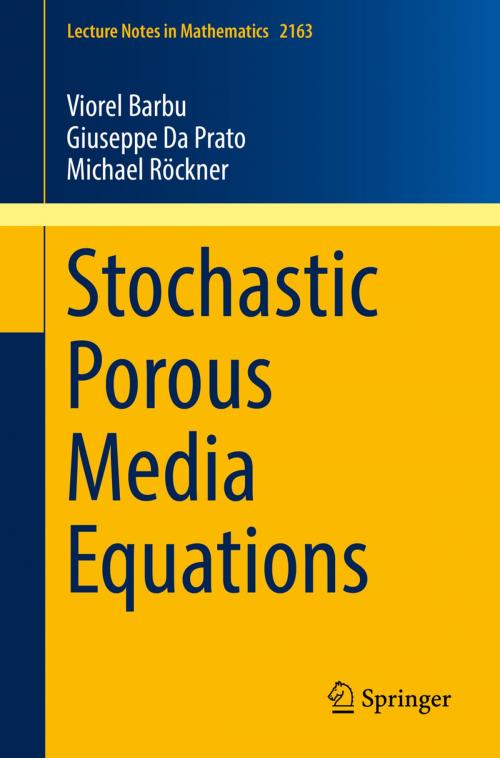 Cover of the book Stochastic Porous Media Equations by Viorel Barbu, Giuseppe Da Prato, Michael Röckner, Springer International Publishing