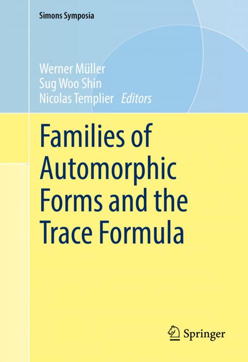 Cover of the book Families of Automorphic Forms and the Trace Formula by , Springer International Publishing