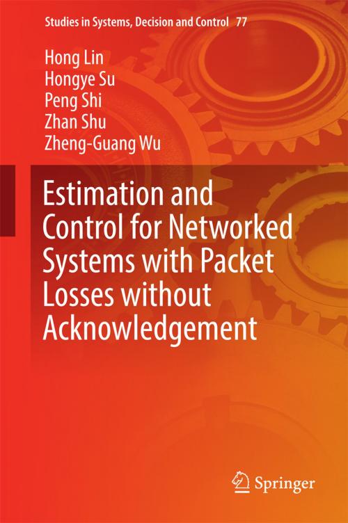Cover of the book Estimation and Control for Networked Systems with Packet Losses without Acknowledgement by Hong Lin, Hongye Su, Peng Shi, Zhan Shu, Zheng-Guang Wu, Springer International Publishing