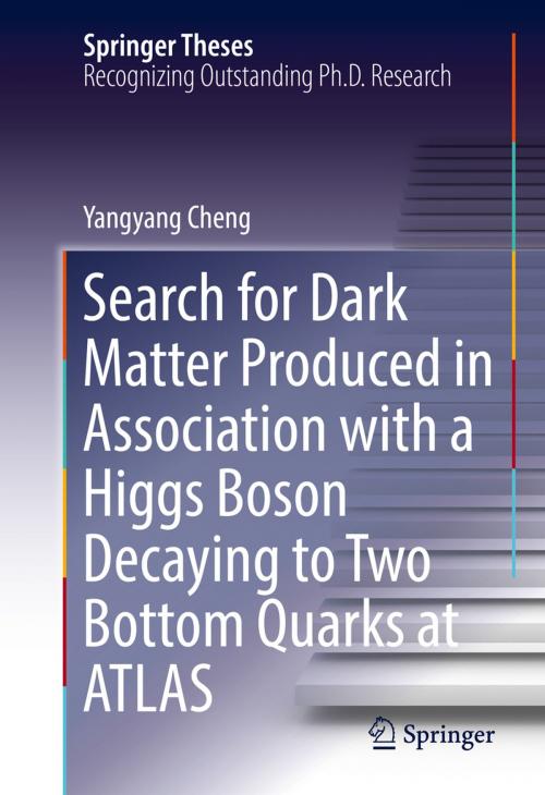 Cover of the book Search for Dark Matter Produced in Association with a Higgs Boson Decaying to Two Bottom Quarks at ATLAS by Yangyang Cheng, Springer International Publishing