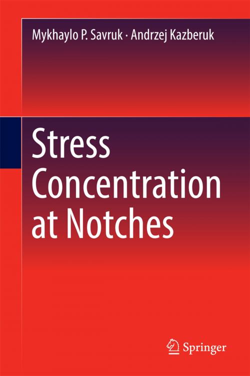 Cover of the book Stress Concentration at Notches by Mykhaylo P. Savruk, Andrzej Kazberuk, Springer International Publishing
