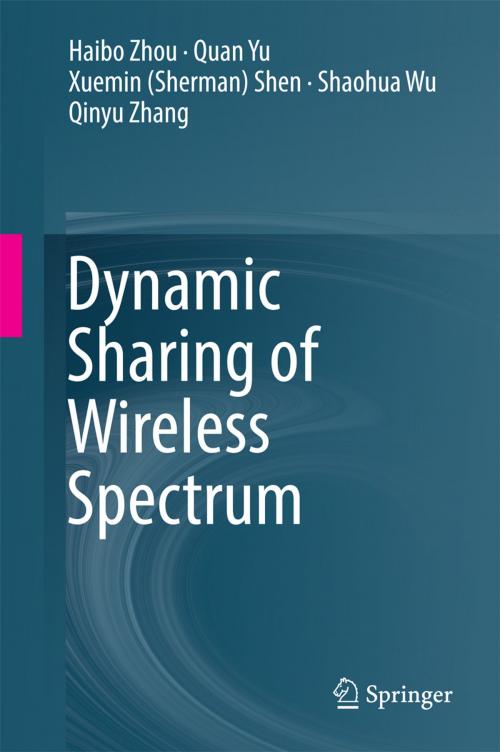 Cover of the book Dynamic Sharing of Wireless Spectrum by Haibo Zhou, Quan Yu, Shaohua Wu, Qinyu Zhang, Xuemin (Sherman) Shen, Springer International Publishing