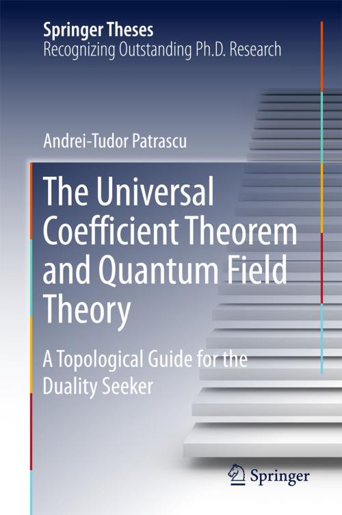 Cover of the book The Universal Coefficient Theorem and Quantum Field Theory by Andrei-Tudor Patrascu, Springer International Publishing