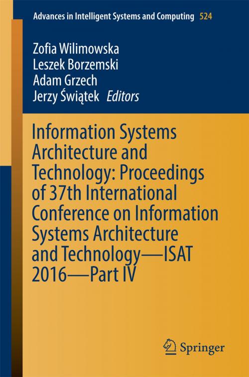 Cover of the book Information Systems Architecture and Technology: Proceedings of 37th International Conference on Information Systems Architecture and Technology – ISAT 2016 – Part IV by , Springer International Publishing