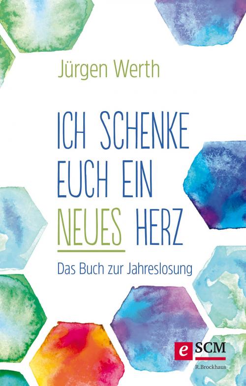 Cover of the book Ich schenke euch ein neues Herz by Jürgen Werth, SCM R.Brockhaus