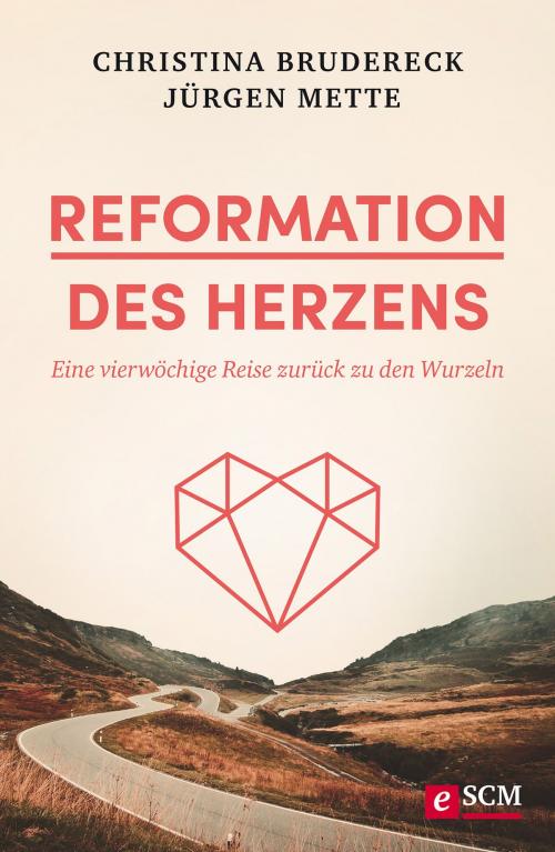 Cover of the book Reformation des Herzens by Christina Brudereck, Jürgen Mette, SCM R.Brockhaus
