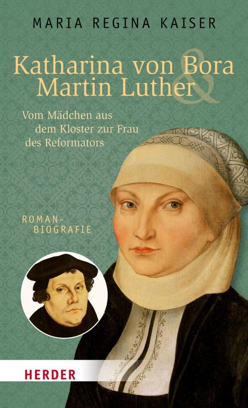 Cover of the book Katharina von Bora & Martin Luther by Maria Regina Kaiser, Verlag Herder