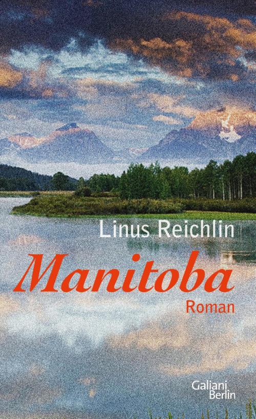 Cover of the book Manitoba by Linus Reichlin, Kiepenheuer & Witsch eBook