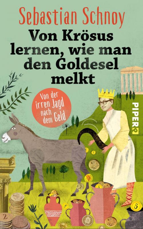 Cover of the book Von Krösus lernen, wie man den Goldesel melkt by Sebastian Schnoy, Piper ebooks