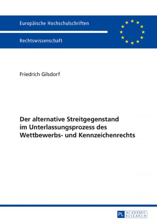 Cover of the book Der alternative Streitgegenstand im Unterlassungsprozess des Wettbewerbs- und Kennzeichenrechts by Friedrich Gilsdorf, Peter Lang
