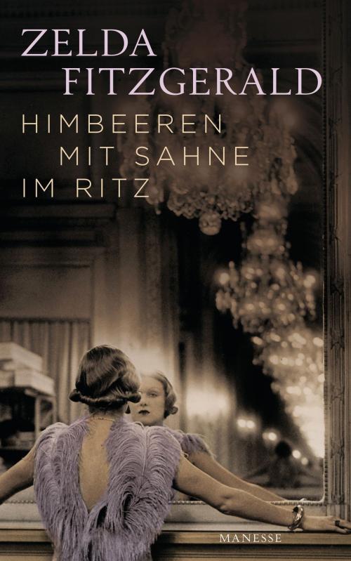 Cover of the book Himbeeren mit Sahne im Ritz by Zelda Fitzgerald, Felicitas von Lovenberg, Manesse Verlag